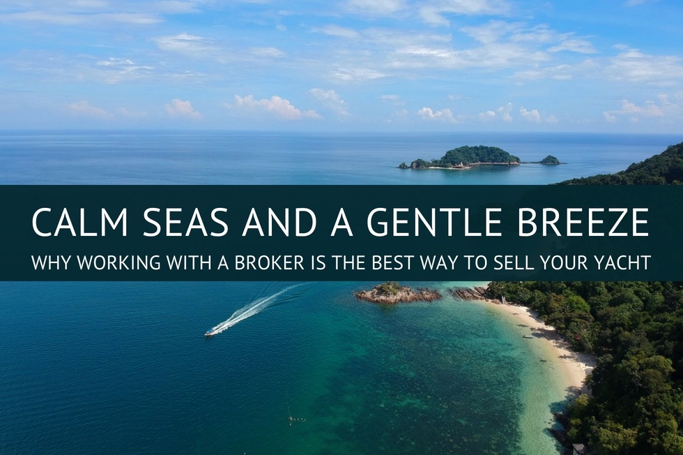 Calm Seas and a Gentle Breeze: Why Working With a Broker is the Best Way to Sell Your Yacht